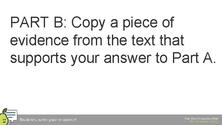 PART B: Copy a piece of evidence from the text that supports your answer