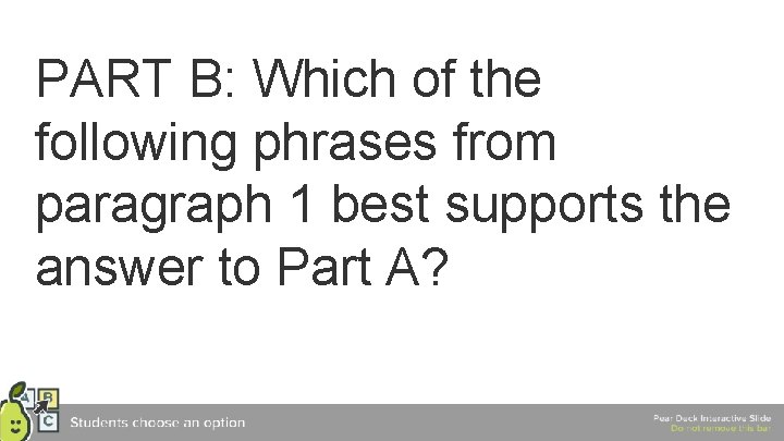 PART B: Which of the following phrases from paragraph 1 best supports the answer