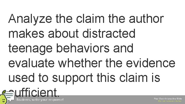 Analyze the claim the author makes about distracted teenage behaviors and evaluate whether the