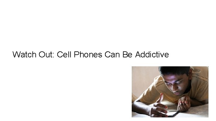Watch Out: Cell Phones Can Be Addictive 