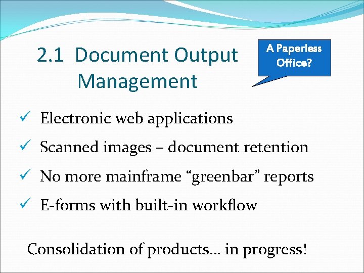 2. 1 Document Output Management A Paperless Office? ü Electronic web applications ü Scanned