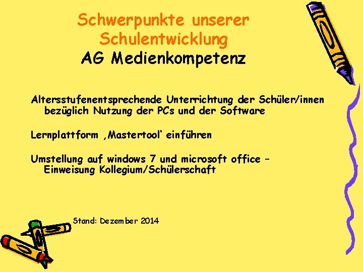 Schwerpunkte unserer Schulentwicklung AG Medienkompetenz Altersstufenentsprechende Unterrichtung der Schüler/innen bezüglich Nutzung der PCs und