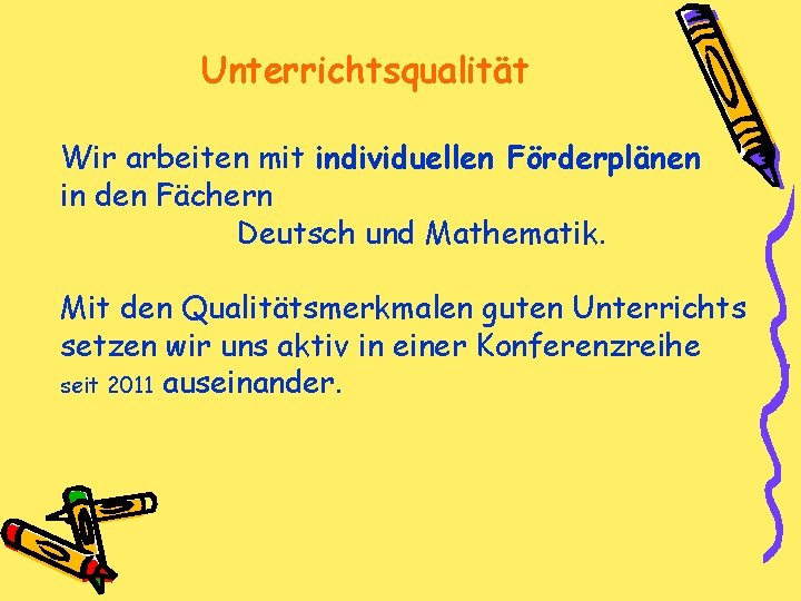 Unterrichtsqualität Wir arbeiten mit individuellen Förderplänen in den Fächern Deutsch und Mathematik. Mit den