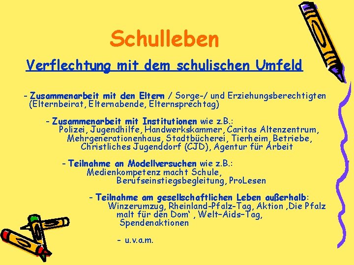 Schulleben Verflechtung mit dem schulischen Umfeld - Zusammenarbeit mit den Eltern / Sorge-/ und