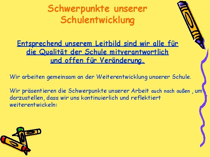 Schwerpunkte unserer Schulentwicklung Entsprechend unserem Leitbild sind wir alle für die Qualität der Schule