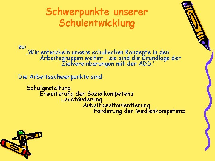 Schwerpunkte unserer Schulentwicklung zu: ‚Wir entwickeln unsere schulischen Konzepte in den Arbeitsgruppen weiter –