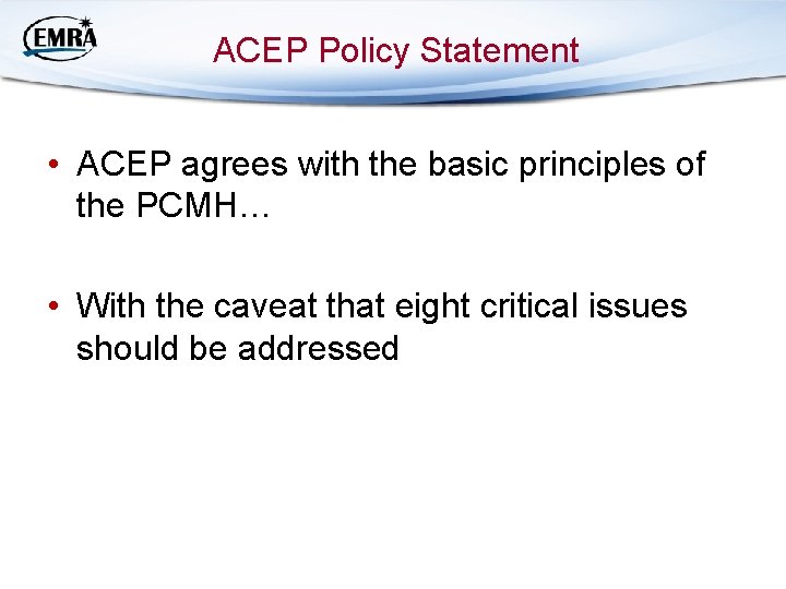 ACEP Policy Statement • ACEP agrees with the basic principles of the PCMH… •