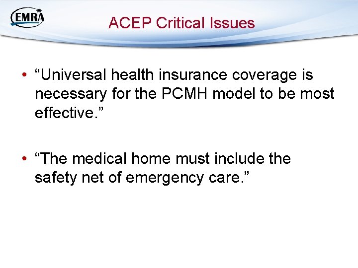 ACEP Critical Issues • “Universal health insurance coverage is necessary for the PCMH model