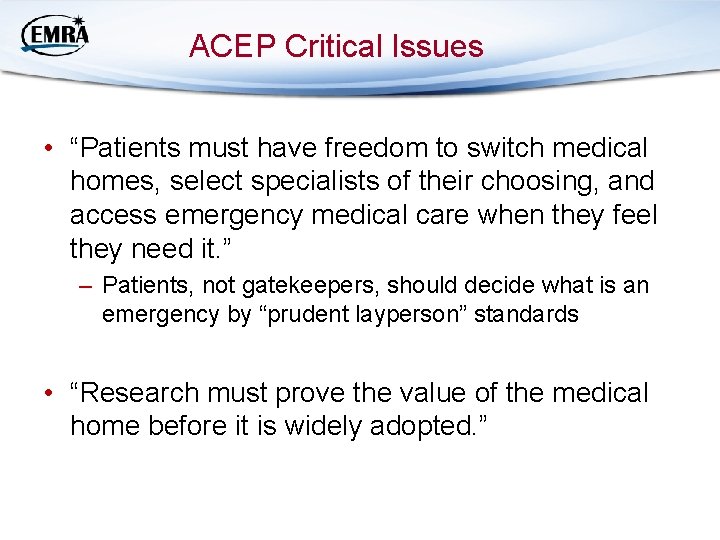ACEP Critical Issues • “Patients must have freedom to switch medical homes, select specialists