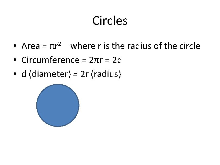 Circles • Area = πr 2 where r is the radius of the circle