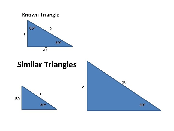 Known Triangle 60 o 2 1 30 o Similar Triangles b 0. 5 10