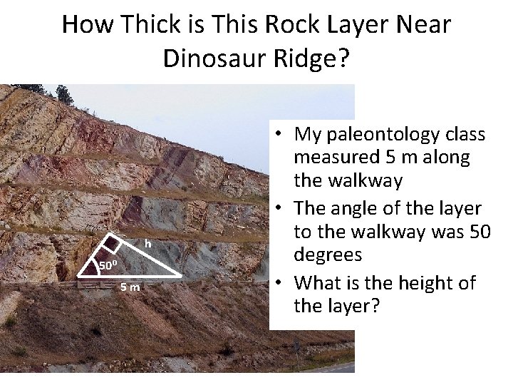 How Thick is This Rock Layer Near Dinosaur Ridge? h 50⁰ 5 m •
