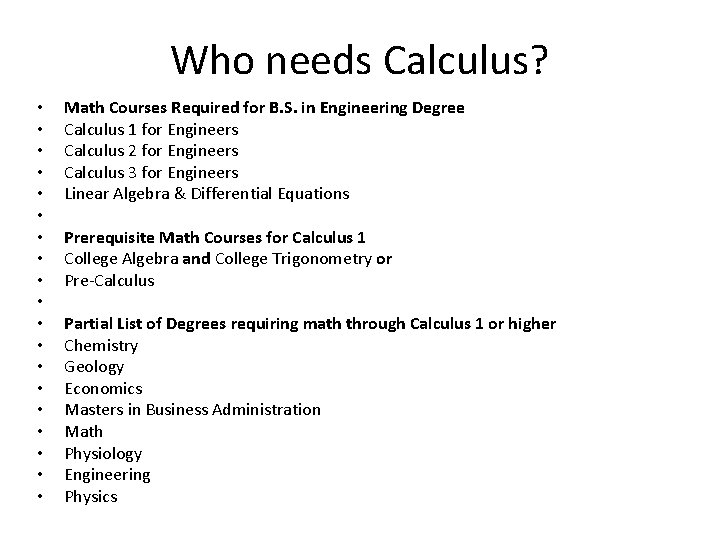 Who needs Calculus? • • • • • Math Courses Required for B. S.