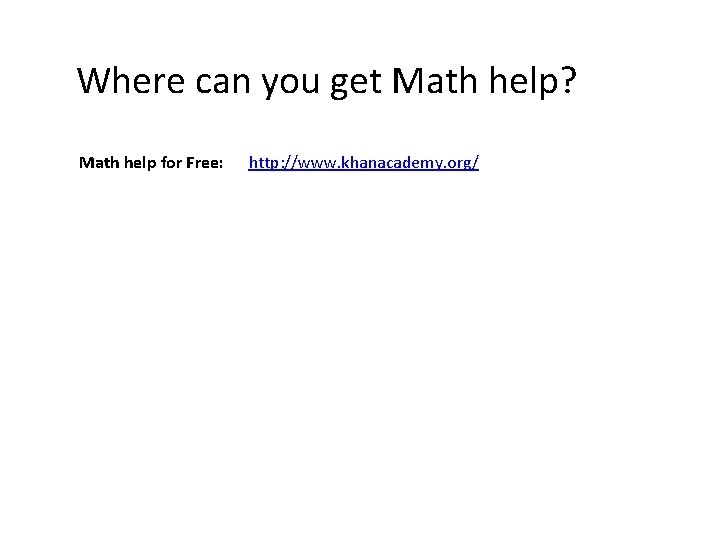 Where can you get Math help? Math help for Free: http: //www. khanacademy. org/