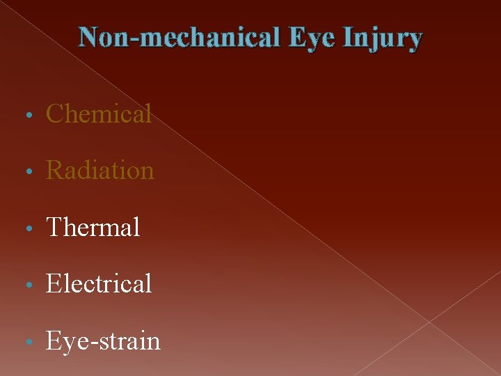 Non-mechanical Eye Injury • Chemical • Radiation • Thermal • Electrical • Eye-strain 