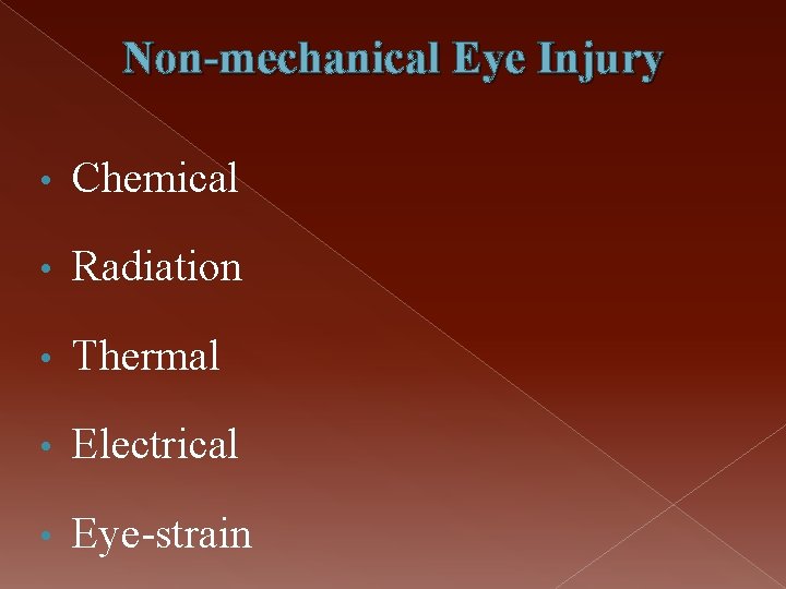 Non-mechanical Eye Injury • Chemical • Radiation • Thermal • Electrical • Eye-strain 