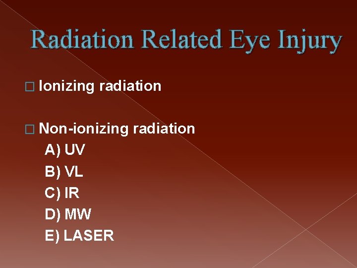 Radiation Related Eye Injury � Ionizing radiation � Non-ionizing A) UV B) VL C)