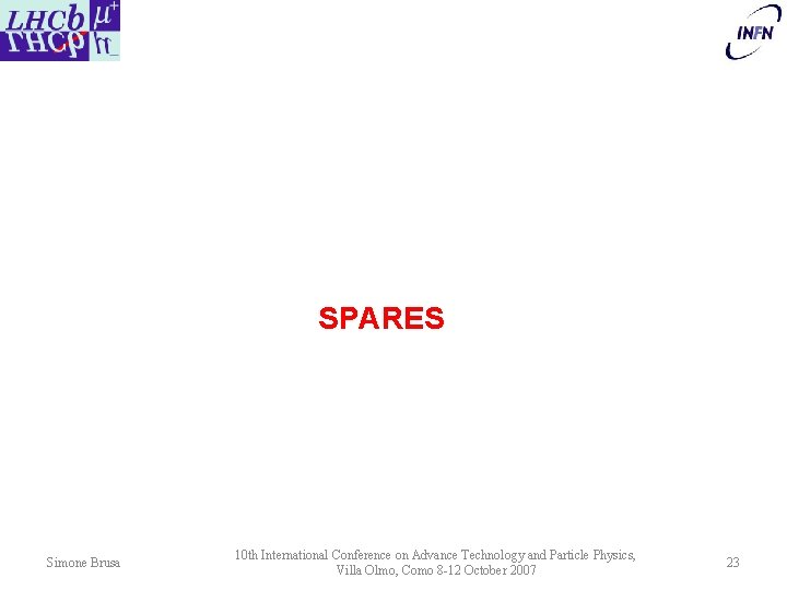 SPARES Simone Brusa 10 th International Conference on Advance Technology and Particle Physics, Villa