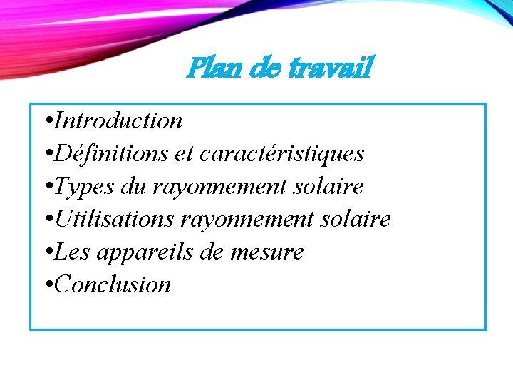 Plan de travail • Introduction • Définitions et caractéristiques • Types du rayonnement solaire