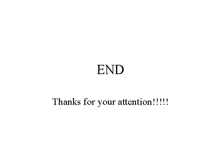 END Thanks for your attention!!!!! 
