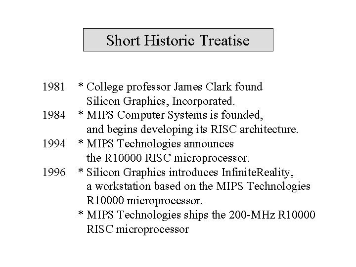 Short Historic Treatise 1981 1984 1996 * College professor James Clark found Silicon Graphics,