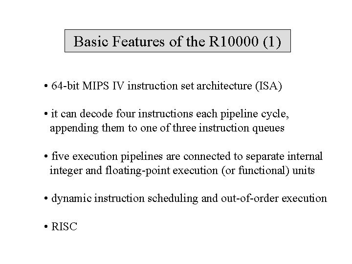 Basic Features of the R 10000 (1) • 64 -bit MIPS IV instruction set