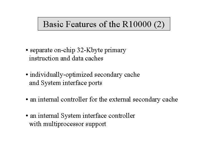 Basic Features of the R 10000 (2) • separate on-chip 32 -Kbyte primary instruction
