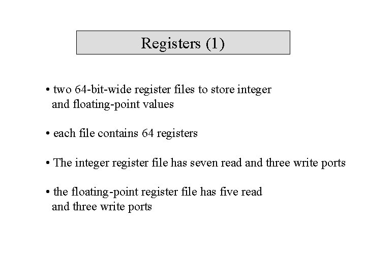 Registers (1) • two 64 -bit-wide register files to store integer and floating-point values