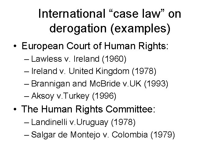 International “case law” on derogation (examples) • European Court of Human Rights: – Lawless