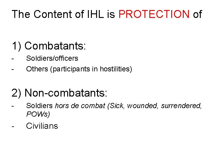 The Content of IHL is PROTECTION of 1) Combatants: - Soldiers/officers Others (participants in