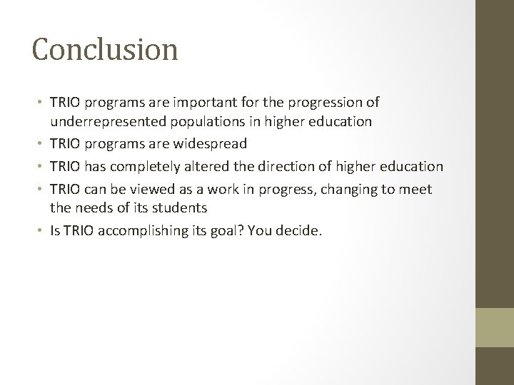 Conclusion • TRIO programs are important for the progression of underrepresented populations in higher