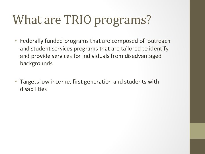 What are TRIO programs? • Federally funded programs that are composed of outreach and