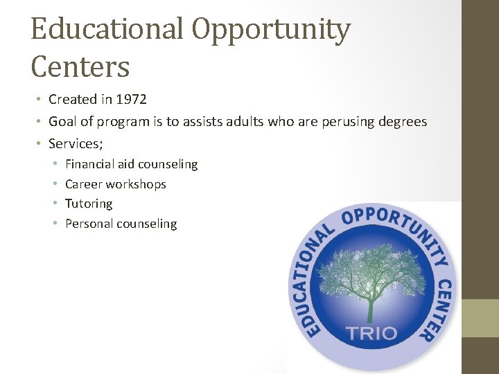Educational Opportunity Centers • Created in 1972 • Goal of program is to assists