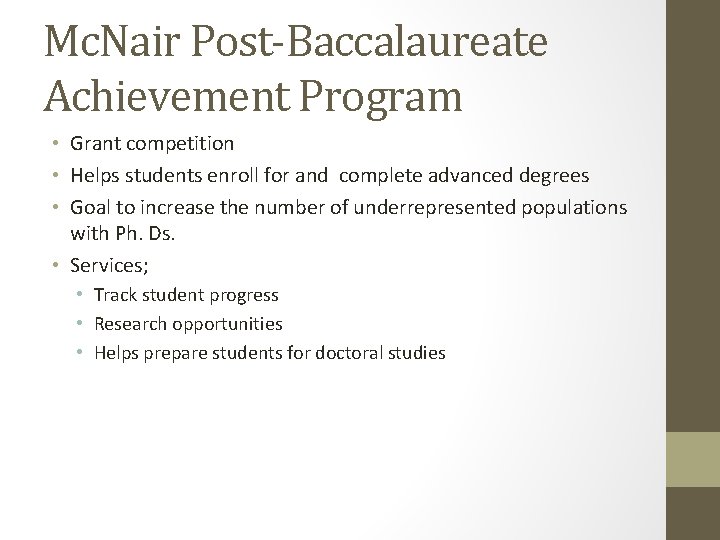 Mc. Nair Post-Baccalaureate Achievement Program • Grant competition • Helps students enroll for and