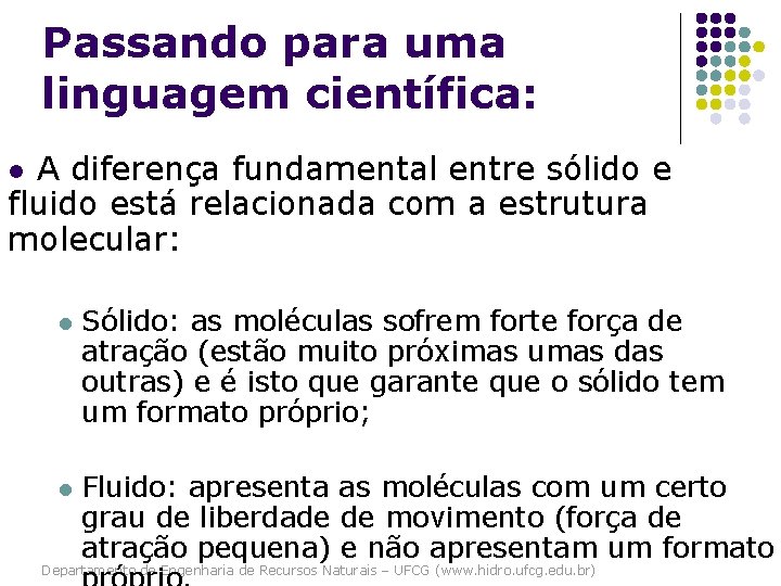 Passando para uma linguagem científica: A diferença fundamental entre sólido e fluido está relacionada