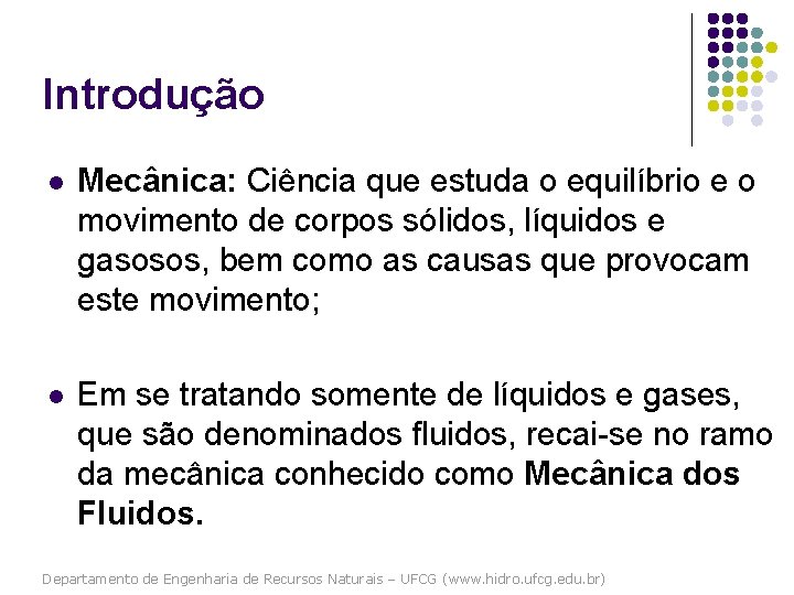 Introdução l Mecânica: Ciência que estuda o equilíbrio e o movimento de corpos sólidos,