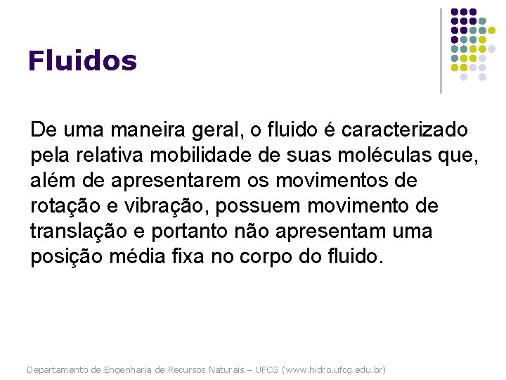 Fluidos De uma maneira geral, o fluido é caracterizado pela relativa mobilidade de suas