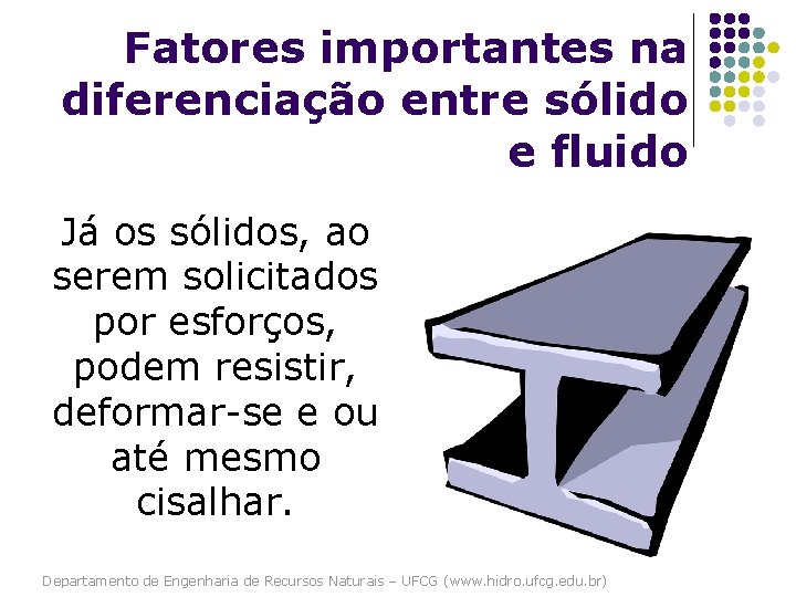 Fatores importantes na diferenciação entre sólido e fluido Já os sólidos, ao serem solicitados