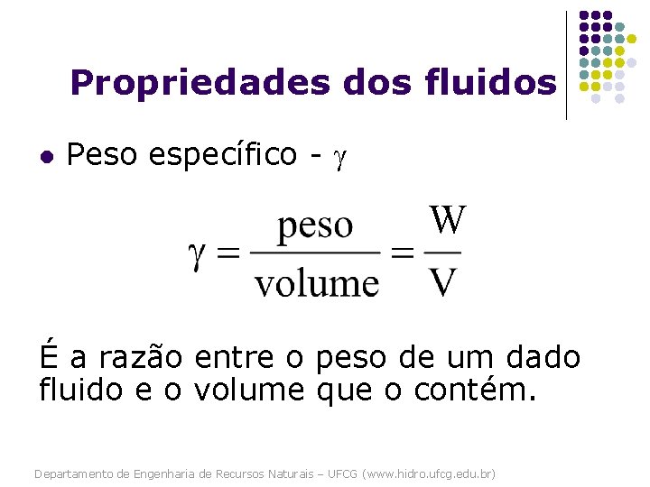 Propriedades dos fluidos l Peso específico - W É a razão entre o peso