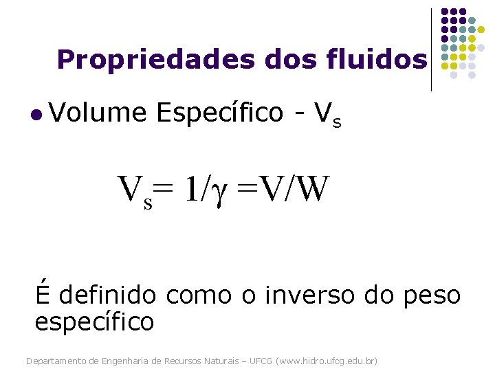 Propriedades dos fluidos l Volume Específico - Vs Vs= 1/γ =V/W É definido como