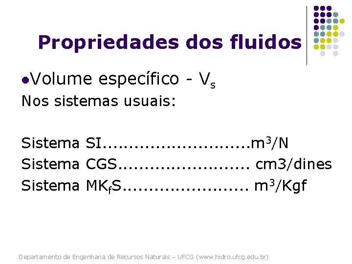 Propriedades dos fluidos l. Volume específico - Vs Nos sistemas usuais: Sistema SI. .