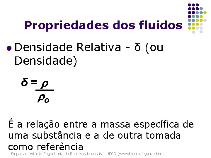 Propriedades dos fluidos l Densidade Relativa - δ (ou Densidade) δ= o É a