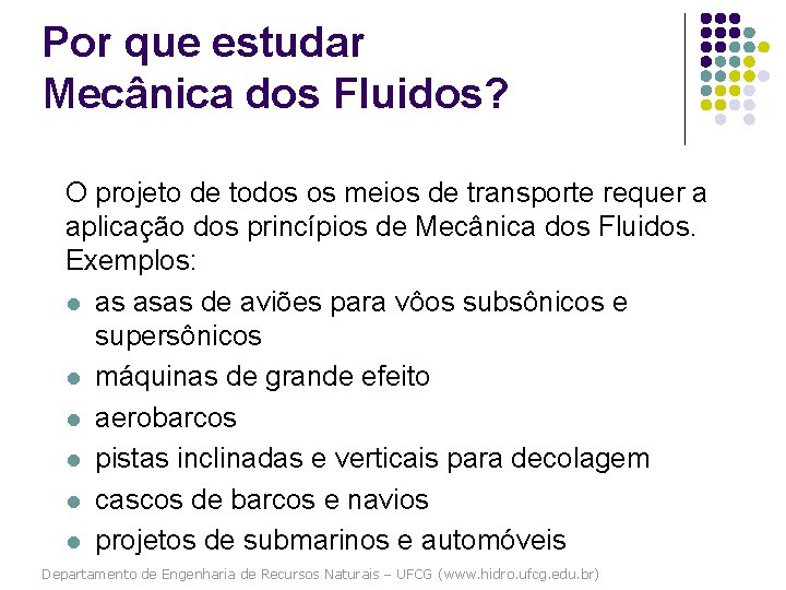 Por que estudar Mecânica dos Fluidos? O projeto de todos os meios de transporte