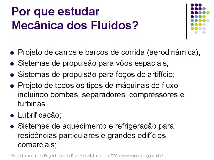 Por que estudar Mecânica dos Fluidos? l l l Projeto de carros e barcos