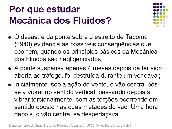 Por que estudar Mecânica dos Fluidos? l l l O desastre da ponte sobre