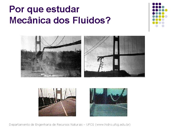 Por que estudar Mecânica dos Fluidos? Departamento de Engenharia de Recursos Naturais – UFCG