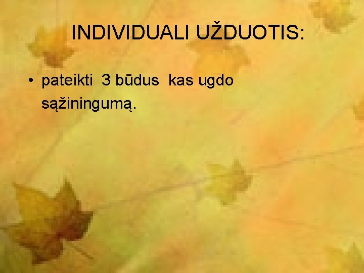 INDIVIDUALI UŽDUOTIS: • pateikti 3 būdus kas ugdo sąžiningumą. 