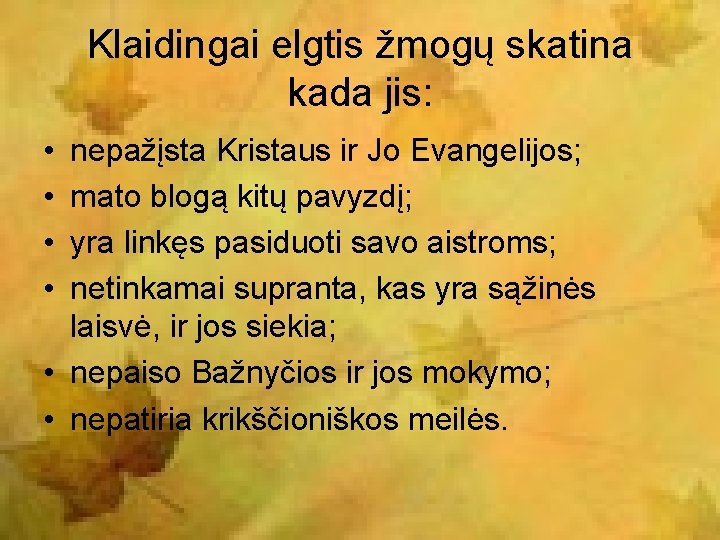 Klaidingai elgtis žmogų skatina kada jis: • • nepažįsta Kristaus ir Jo Evangelijos; mato