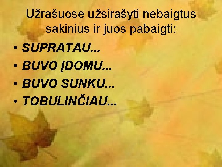 Užrašuose užsirašyti nebaigtus sakinius ir juos pabaigti: • • SUPRATAU. . . BUVO ĮDOMU.