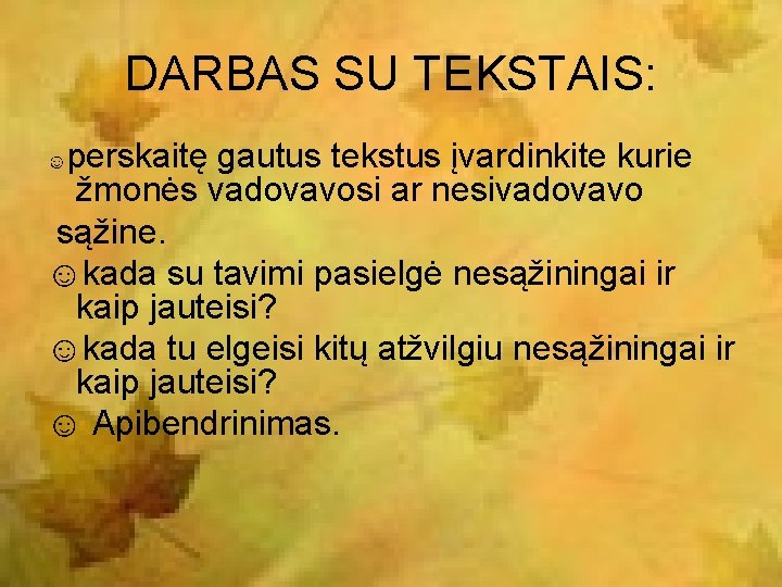 DARBAS SU TEKSTAIS: perskaitę gautus tekstus įvardinkite kurie žmonės vadovavosi ar nesivadovavo sąžine. ☺kada